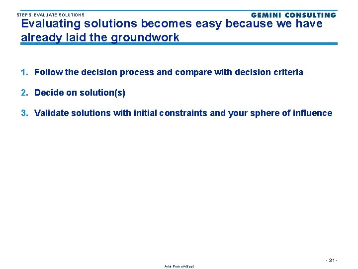 STEP 5: EVALUATE SOLUTIONS Evaluating solutions becomes easy because we have already laid the
