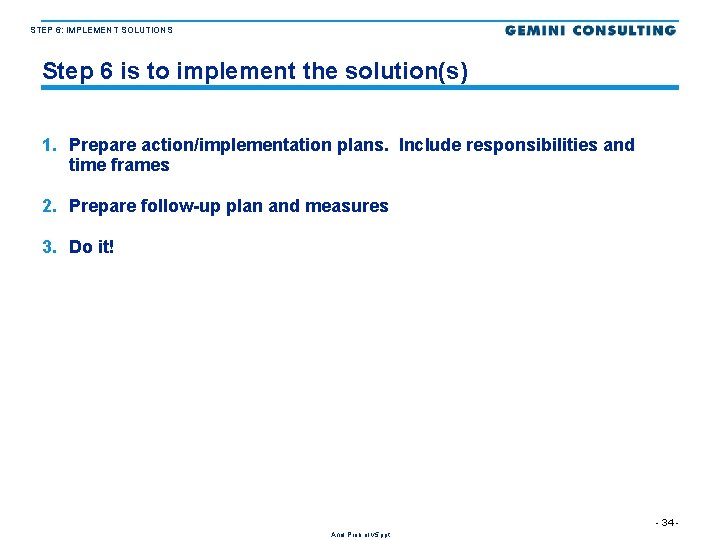 STEP 6: IMPLEMENT SOLUTIONS Step 6 is to implement the solution(s) 1. Prepare action/implementation