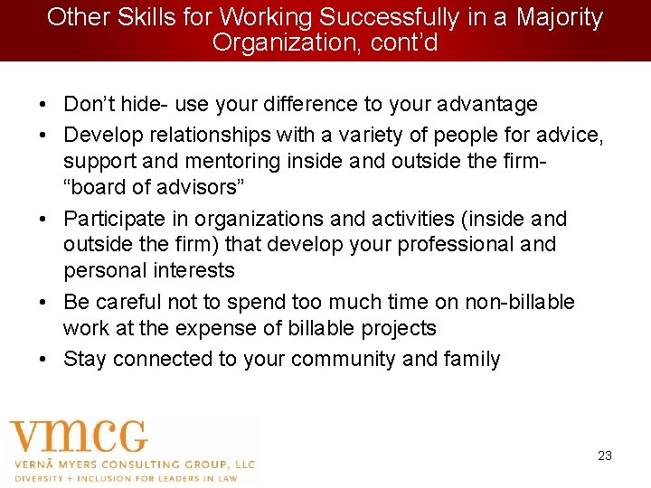 Other Skills for Working Successfully in a Majority Organization, cont’d • Don’t hide- use