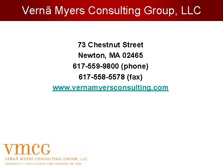 Vernā Myers Consulting Group, LLC 73 Chestnut Street Newton, MA 02465 617 -559 -9800
