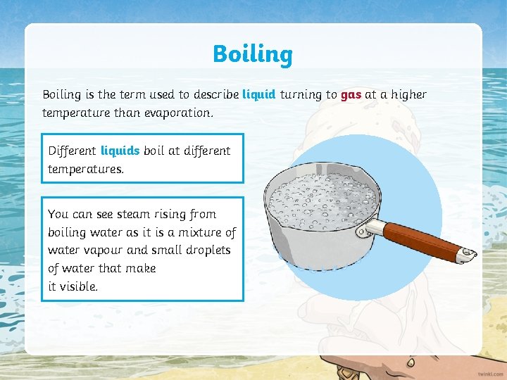 Boiling is the term used to describe liquid turning to gas at a higher