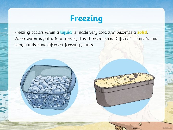 Freezing occurs when a liquid is made very cold and becomes a solid. When