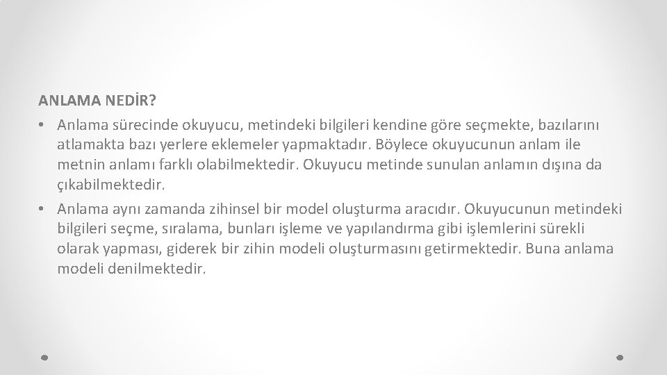 ANLAMA NEDİR? • Anlama sürecinde okuyucu, metindeki bilgileri kendine göre seçmekte, bazılarını atlamakta bazı