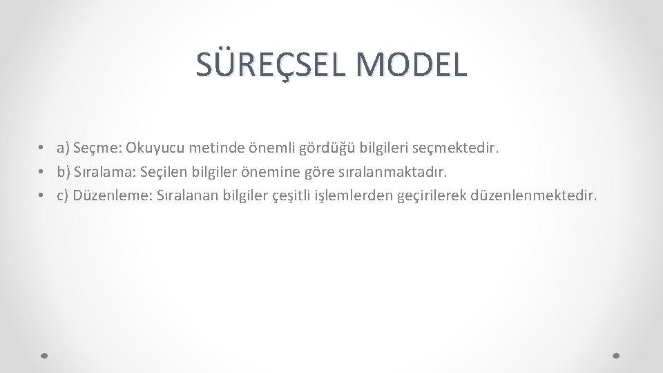 SÜREÇSEL MODEL • a) Seçme: Okuyucu metinde önemli gördüğü bilgileri seçmektedir. • b) Sıralama: