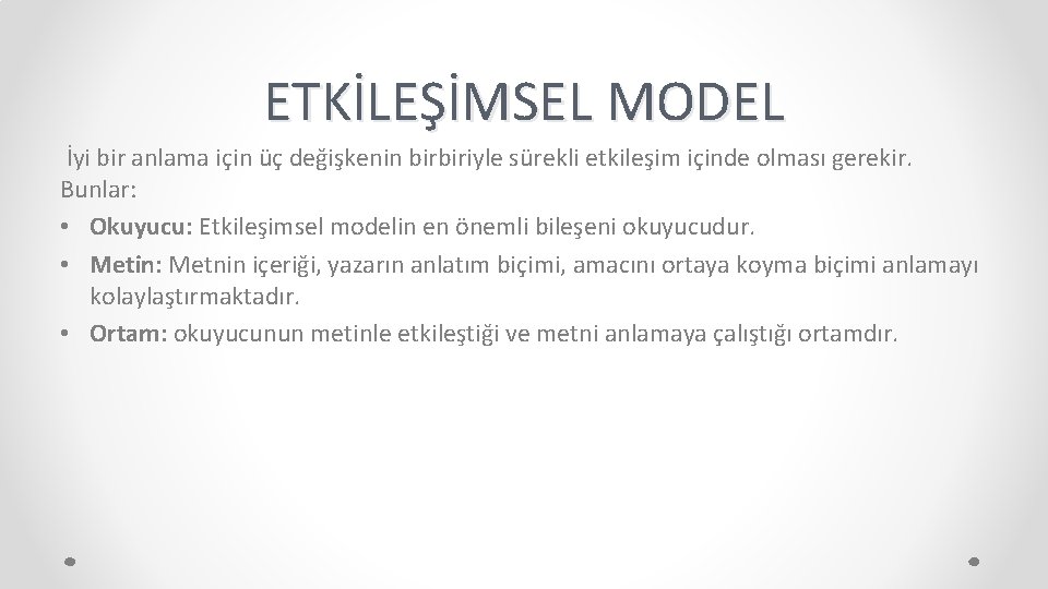 ETKİLEŞİMSEL MODEL İyi bir anlama için üç değişkenin birbiriyle sürekli etkileşim içinde olması gerekir.