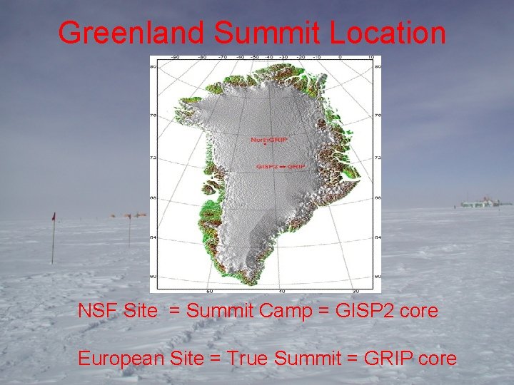 Greenland Summit Location NSF Site = Summit Camp = GISP 2 core European Site