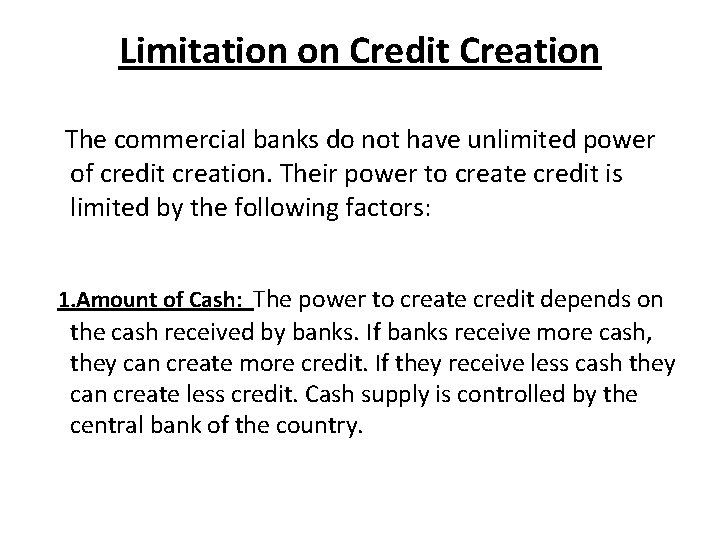 Limitation on Credit Creation The commercial banks do not have unlimited power of credit