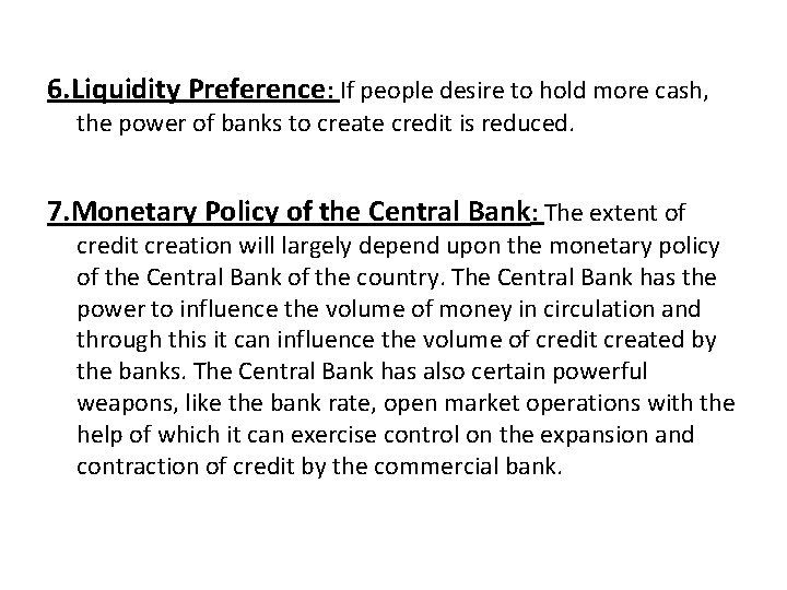 6. Liquidity Preference: If people desire to hold more cash, the power of banks