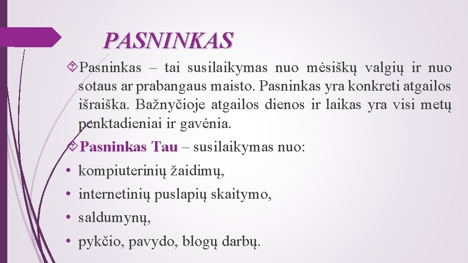 PASNINKAS Pasninkas – tai susilaikymas nuo mėsiškų valgių ir nuo sotaus ar prabangaus maisto.