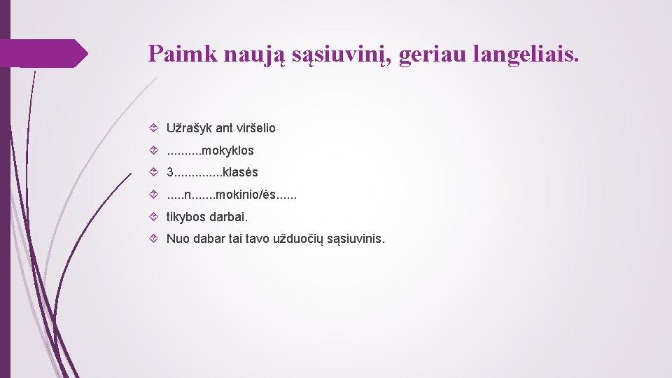 Paimk naują sąsiuvinį, geriau langeliais. Užrašyk ant viršelio . . mokyklos 3. . .