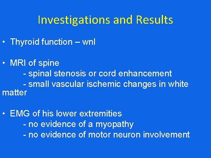 Investigations and Results • Thyroid function – wnl • MRI of spine - spinal