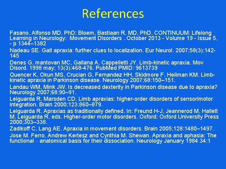 References Fasano, Alfonso MD, Ph. D; Bloem, Bastiaan R. MD, Ph. D. CONTINUUM: Lifelong