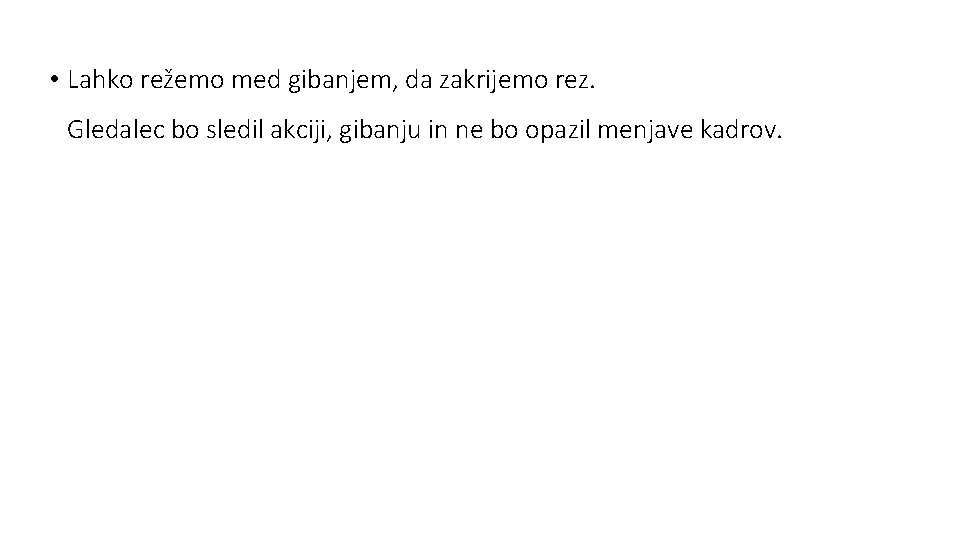  • Lahko režemo med gibanjem, da zakrijemo rez. Gledalec bo sledil akciji, gibanju