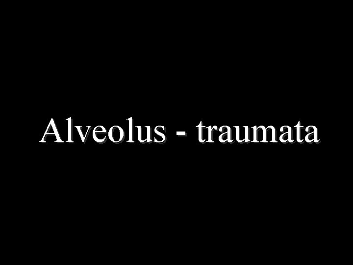Alveolus - traumata 