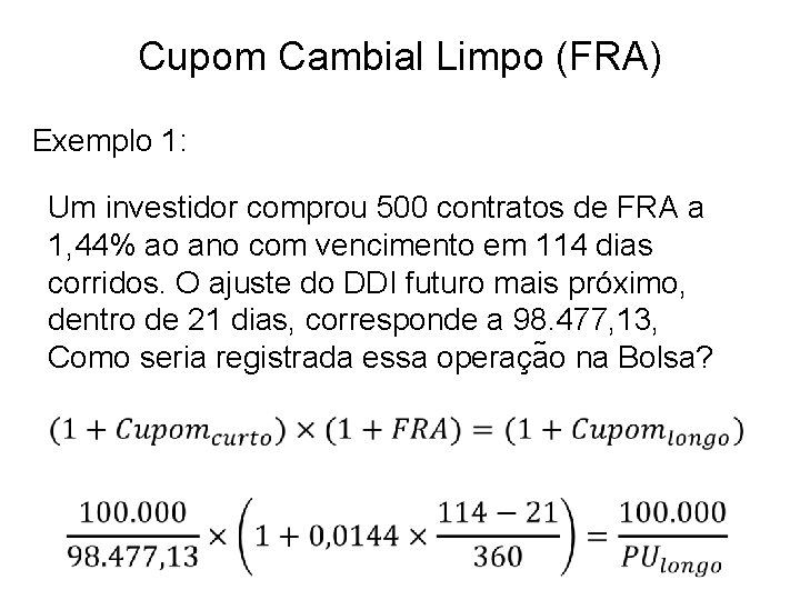 Cupom Cambial Limpo (FRA) Exemplo 1: Um investidor comprou 500 contratos de FRA a