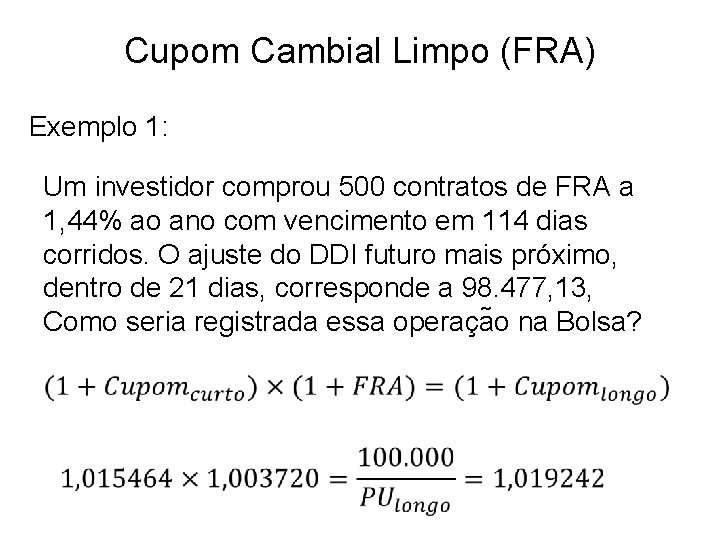 Cupom Cambial Limpo (FRA) Exemplo 1: Um investidor comprou 500 contratos de FRA a