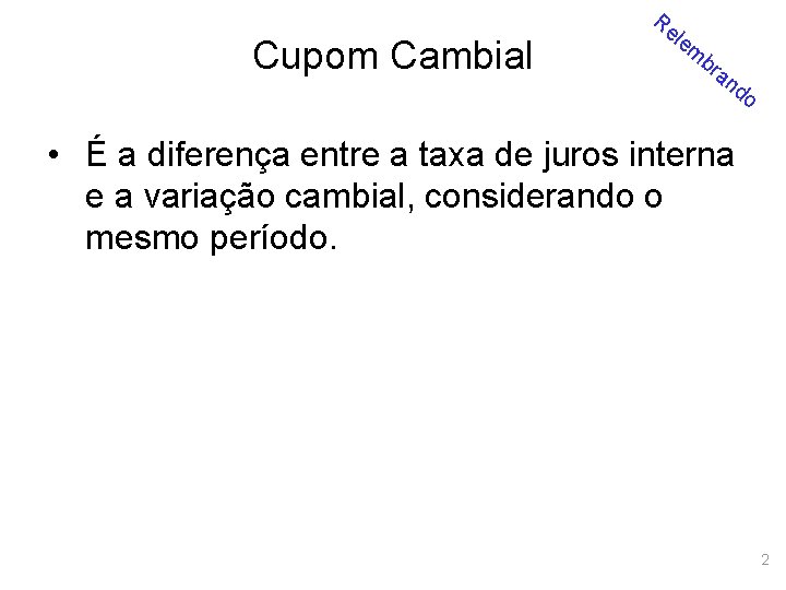 Cupom Cambial Re le m br an d o • É a diferença entre