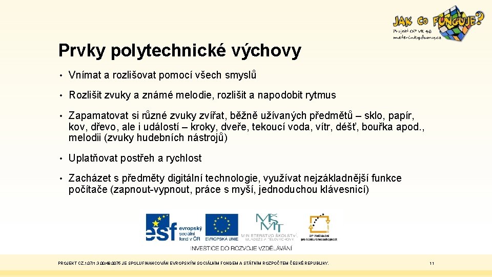 Prvky polytechnické výchovy • Vnímat a rozlišovat pomocí všech smyslů • Rozlišit zvuky a