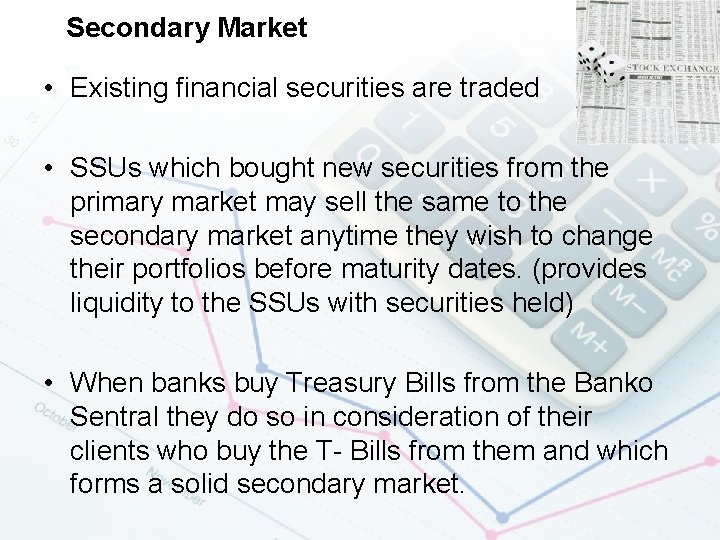 Secondary Market • Existing financial securities are traded • SSUs which bought new securities