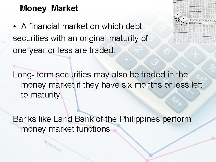Money Market • A financial market on which debt securities with an original maturity