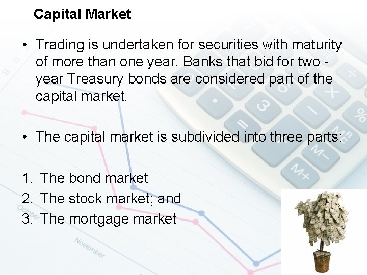 Capital Market • Trading is undertaken for securities with maturity of more than one