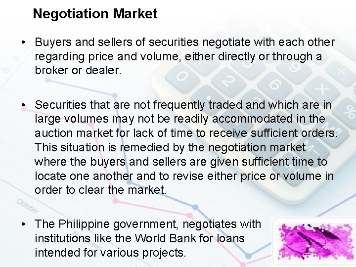 Negotiation Market • Buyers and sellers of securities negotiate with each other regarding price