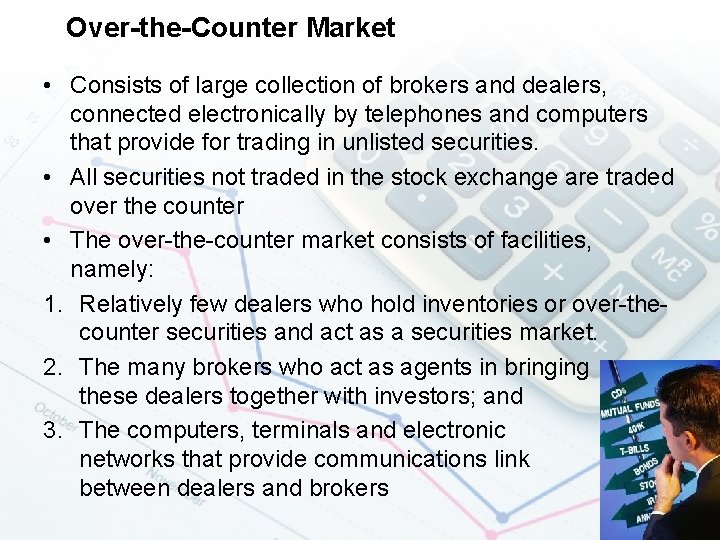 Over-the-Counter Market • Consists of large collection of brokers and dealers, connected electronically by