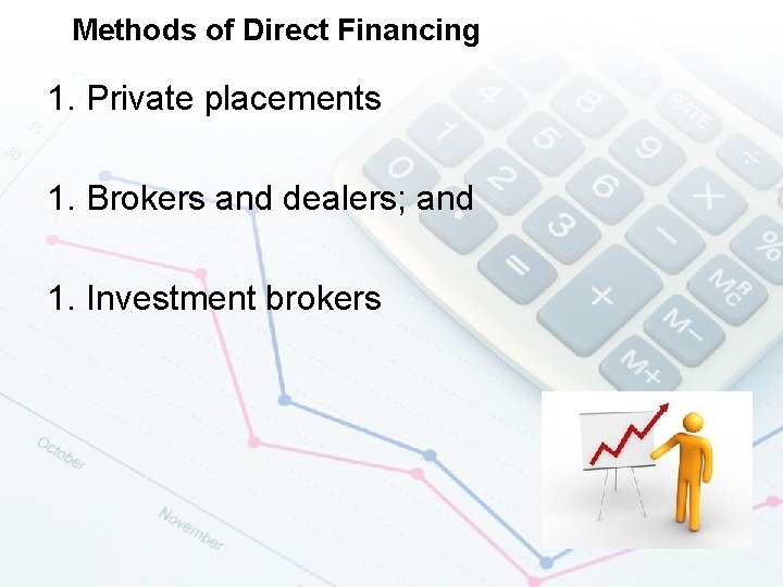 Methods of Direct Financing 1. Private placements 1. Brokers and dealers; and 1. Investment