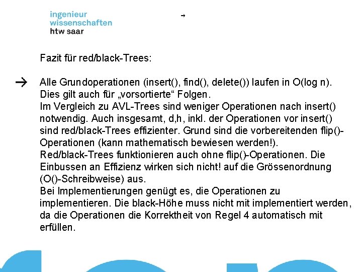 Fazit für red/black-Trees: Alle Grundoperationen (insert(), find(), delete()) laufen in O(log n). Dies gilt