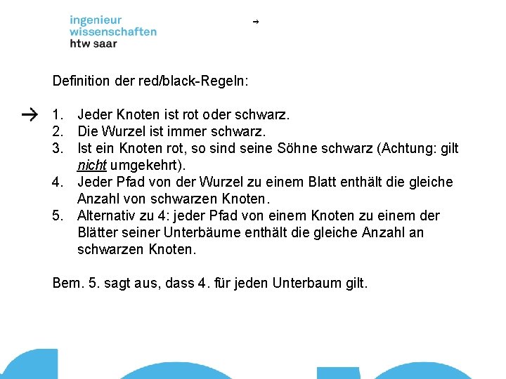 Definition der red/black-Regeln: 1. Jeder Knoten ist rot oder schwarz. 2. Die Wurzel ist