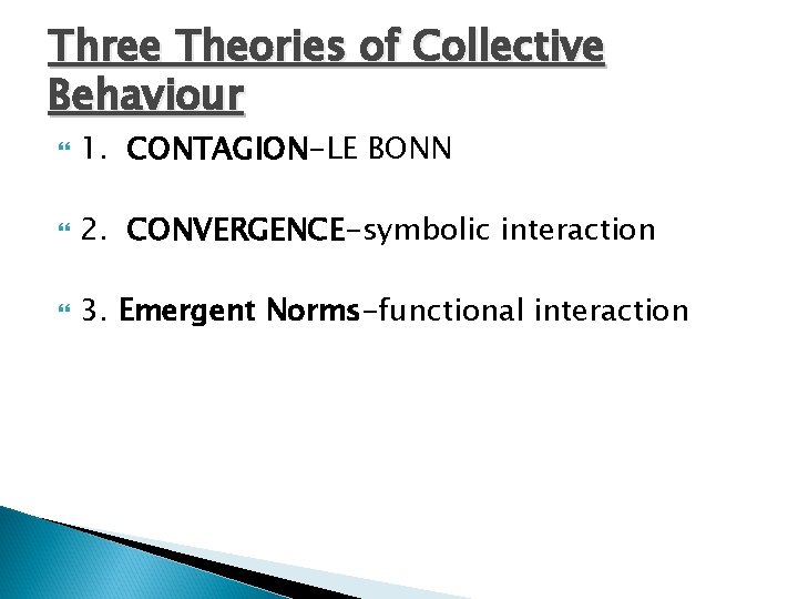 Three Theories of Collective Behaviour 1. CONTAGION-LE BONN 2. CONVERGENCE-symbolic interaction 3. Emergent Norms-functional