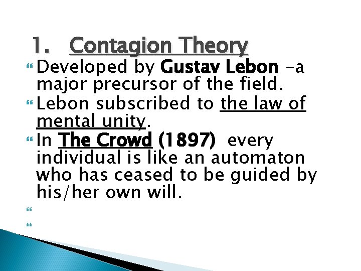 1. Contagion Theory Developed by Gustav Lebon -a major precursor of the field. Lebon