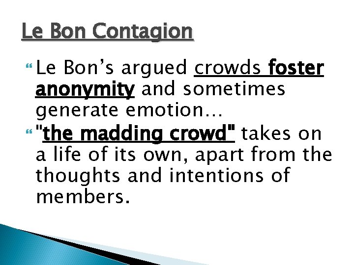 Le Bon Contagion Le Bon’s argued crowds foster anonymity and sometimes generate emotion… "the Le Bon Contagion Le Bon’s argued crowds foster anonymity and sometimes generate emotion… "the
