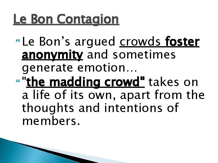 Le Bon Contagion Le Bon’s argued crowds foster anonymity and sometimes generate emotion… "the