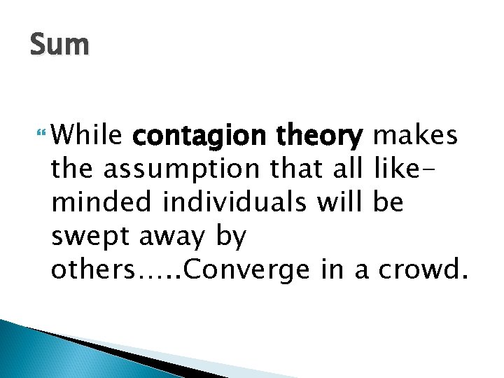 Sum While contagion theory makes the assumption that all likeminded individuals will be swept