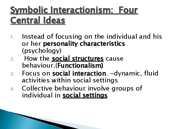 Symbolic Interactionism: Four Central Ideas 1. 2. 3. 4. Instead of focusing on the