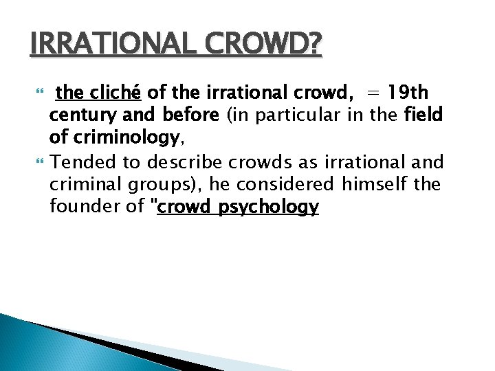 IRRATIONAL CROWD? the cliché of the irrational crowd, = 19 th century and before
