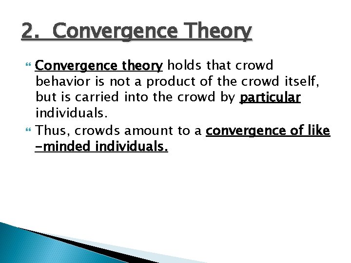 2. Convergence Theory Convergence theory holds that crowd behavior is not a product of