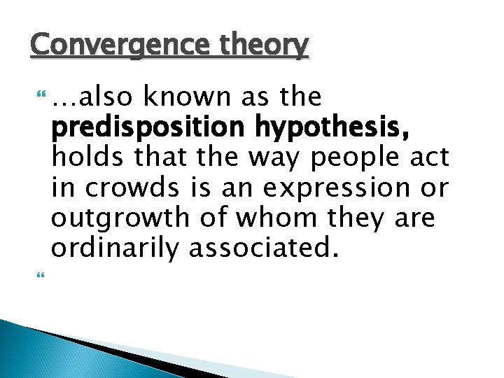 Convergence theory …also known as the predisposition hypothesis, holds that the way people act Convergence theory …also known as the predisposition hypothesis, holds that the way people act