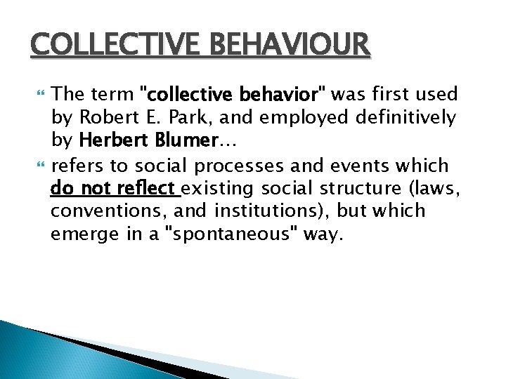 COLLECTIVE BEHAVIOUR The term "collective behavior" was first used by Robert E. Park, and