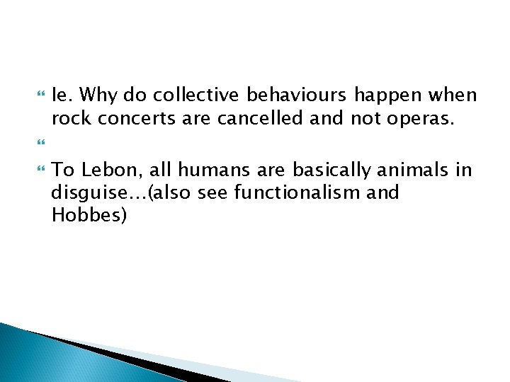  Ie. Why do collective behaviours happen when rock concerts are cancelled and not