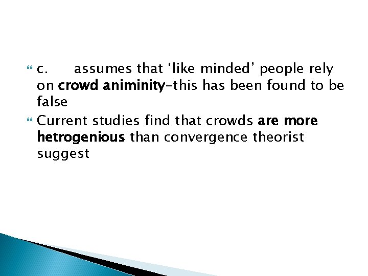  c. assumes that ‘like minded’ people rely on crowd animinity-this has been found