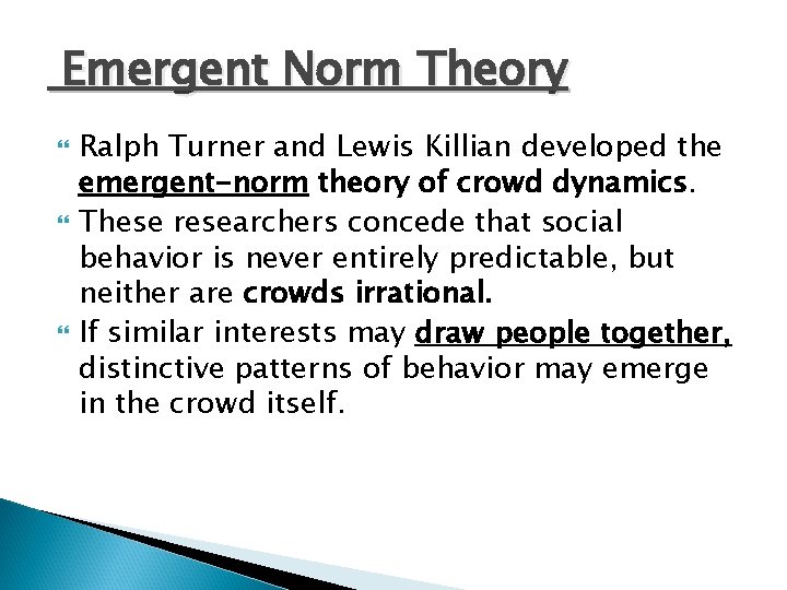 Emergent Norm Theory Ralph Turner and Lewis Killian developed the emergent-norm theory of crowd