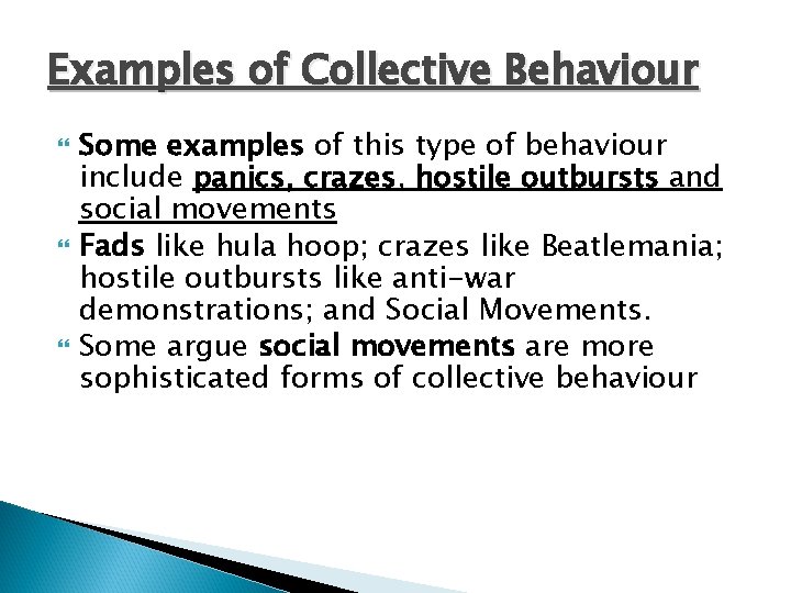 Examples of Collective Behaviour Some examples of this type of behaviour include panics, crazes,