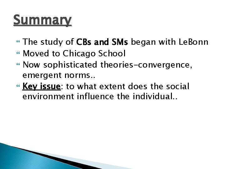 Summary The study of CBs and SMs began with Le. Bonn Moved to Chicago