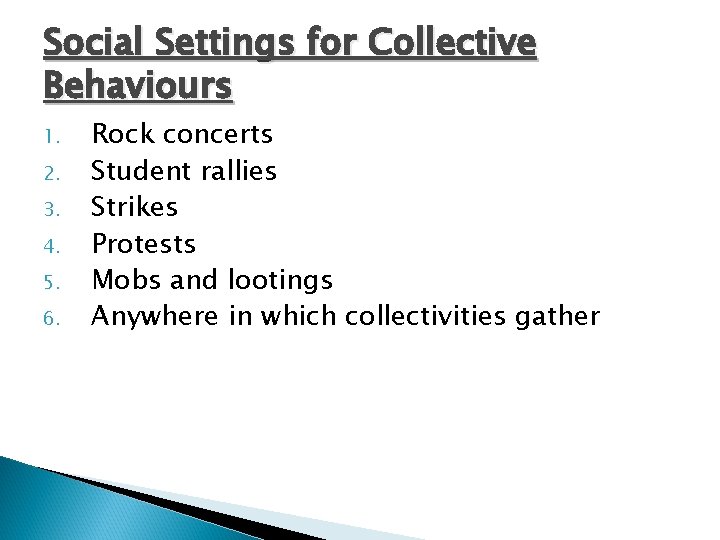 Social Settings for Collective Behaviours 1. 2. 3. 4. 5. 6. Rock concerts Student Social Settings for Collective Behaviours 1. 2. 3. 4. 5. 6. Rock concerts Student