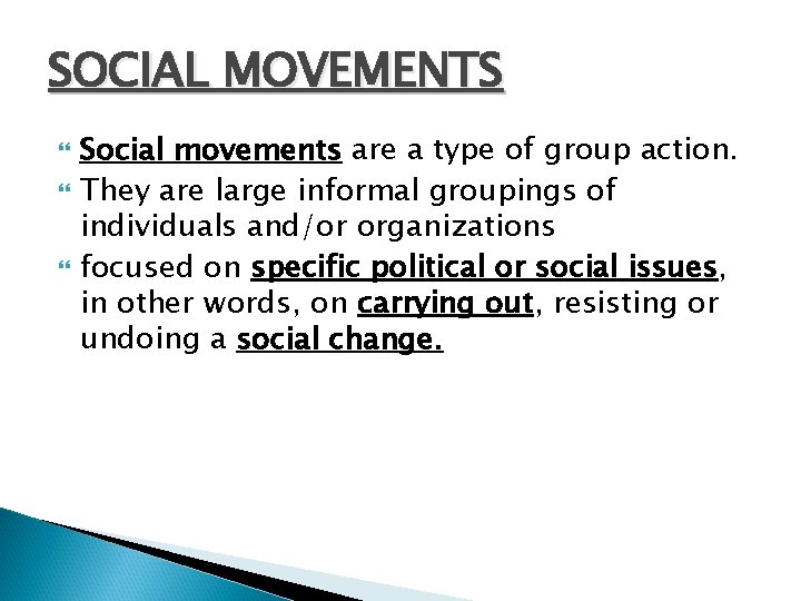 SOCIAL MOVEMENTS Social movements are a type of group action. They are large informal