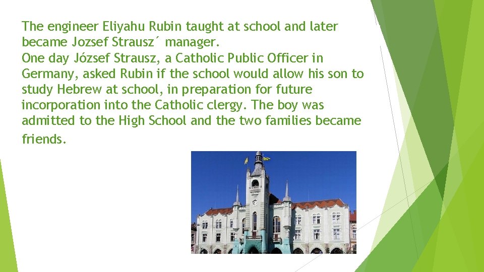 The engineer Eliyahu Rubin taught at school and later became Jozsef Strausz´ manager. One