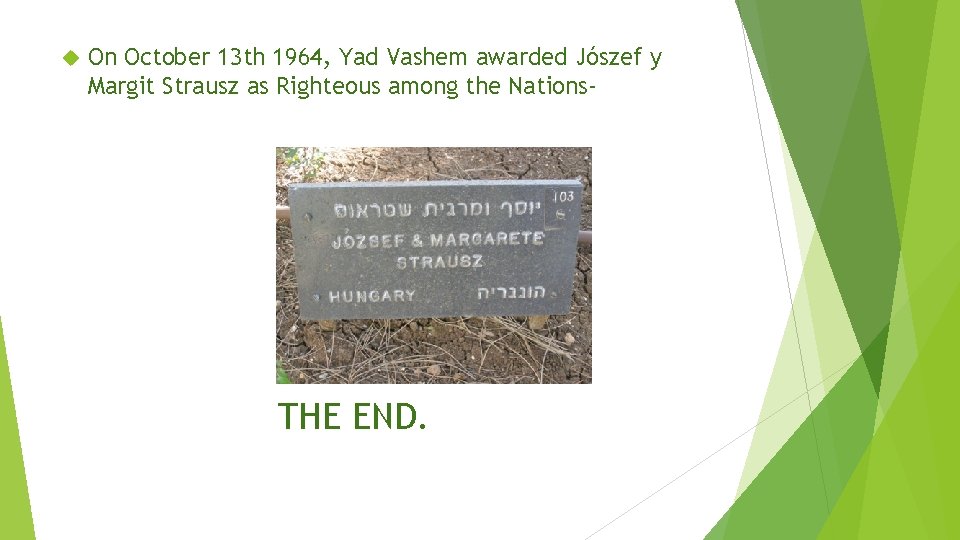  On October 13 th 1964, Yad Vashem awarded Jószef y Margit Strausz as