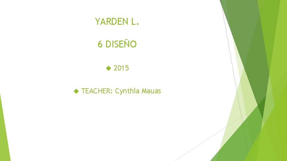 YARDEN L. 6 DISEÑO 2015 TEACHER: Cynthia Mauas 